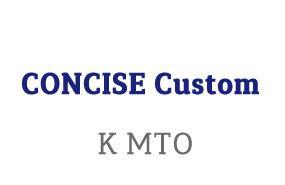 CONCISE Custom K MTO